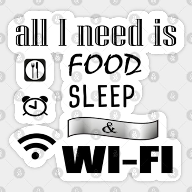 All I need is food sleep & wi-fi Funny, cool Sticker by IDesign23